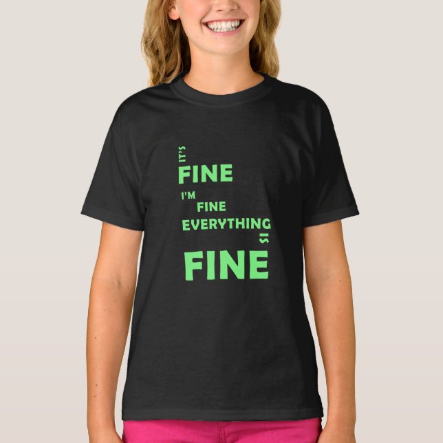 It's Fine. I'm Fine. Everything Is Fine  T-Shirt (Front)