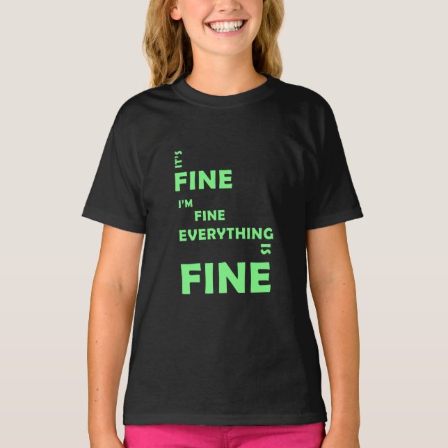 It's Fine. I'm Fine. Everything Is Fine T-Shirt (Front)