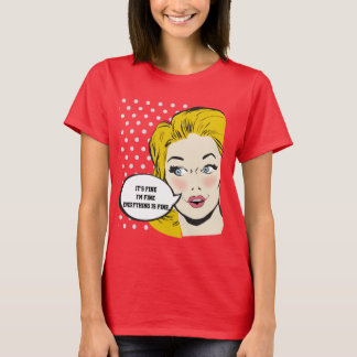 Its fine, Im fine, everything is fine T-Shirt