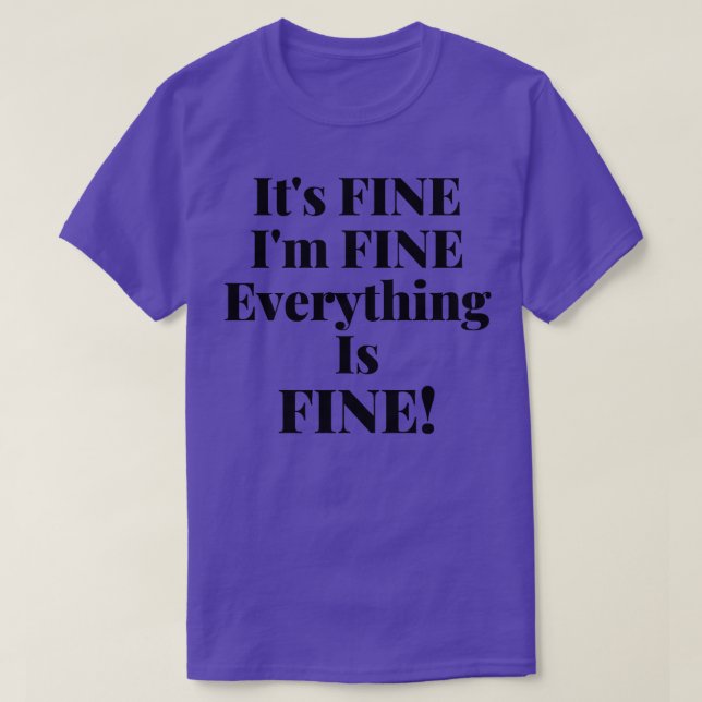 Its Fine Im Fine Everything Is Fine T-Shirt (Design Front)