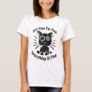 It's Fine I'm Fine Everything Is Fine T-Shirt