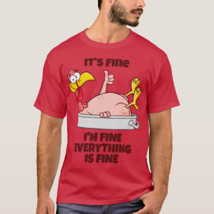 Its fine im fine everything is fine T-Shirt