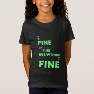 It's Fine. I'm Fine. Everything Is Fine T-Shirt