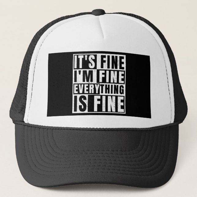 IT'S FINE I'M FINE EVERYTHING IS FINE TRUCKER HAT (Front)
