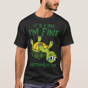 It's Fine I'm Fine Everything is Fine Turtle T-Shirt