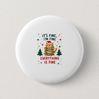 It's Fine I'm Fine Everything Is Fine Xmas Cat Chr 6 Cm Round Badge