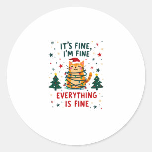 It's Fine I'm Fine Everything Is Fine Xmas Cat Chr Classic Round Sticker