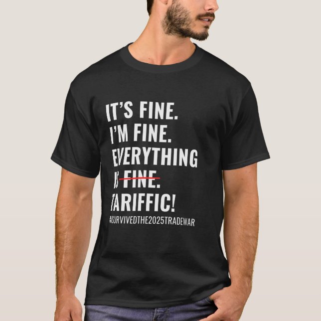 It's Fine I'm Fine Everything Is TARIFFIC Tariffs  T-Shirt (Front)
