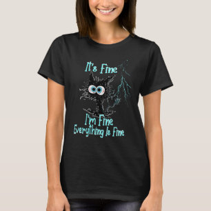 It's fine I'm fine everything is under control cat T-Shirt