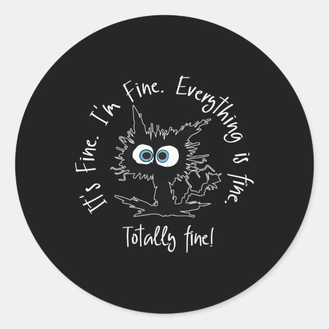 Its Fine Im Fine Everythings Fine Cat Classic Round Sticker (Front)