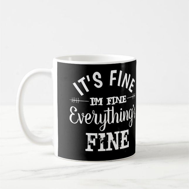 Its Fine, I'm Fine, Everything's Fine Coffee Mug (Left)