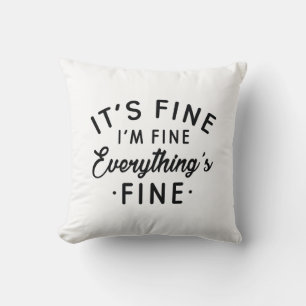 It's Fine I'm Fine Everything's Fine Cushion