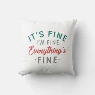 It's Fine I'm Fine Everything's Fine Cushion