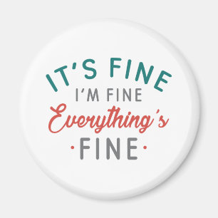 It's Fine I'm Fine Everything's Fine Magnet