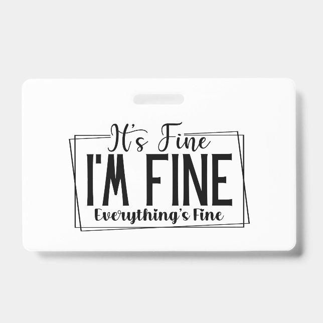 It's Fine I'm Fine Everything's Fine Sarcastic ID Badge (Front)