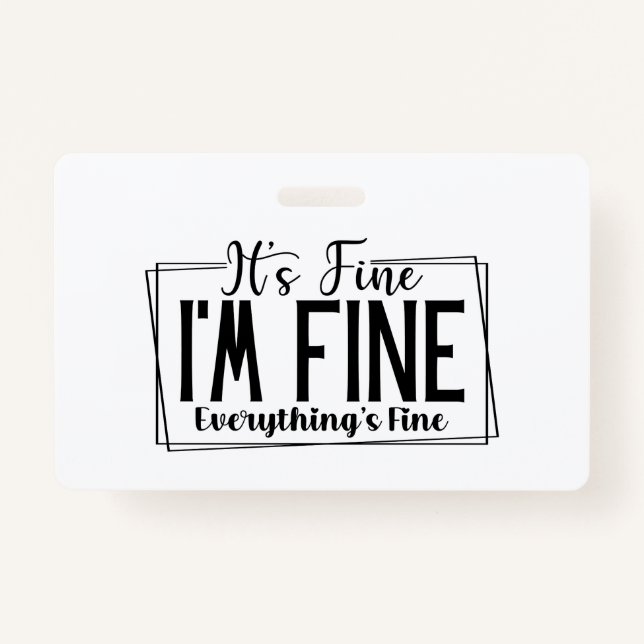 It's Fine I'm Fine Everything's Fine Sarcastic ID Badge (Front)
