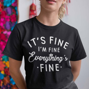 It's Fine I'm Fine Everything's Fine T-Shirt