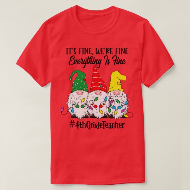 Its Fine Were Fine Everything is Fine Fourth Grade T-Shirt (Design Front)