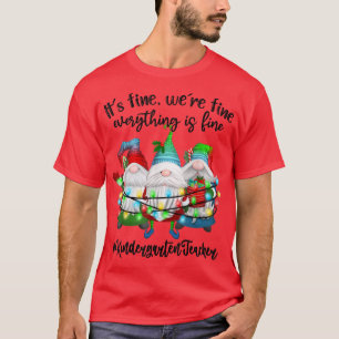 It's Fine We're Fine Everything Is Fine Gnome Kind T-Shirt