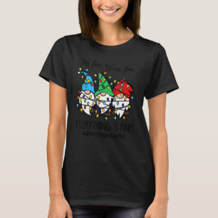 It's Fine We're Fine Everything is Fine Oncology N T-Shirt