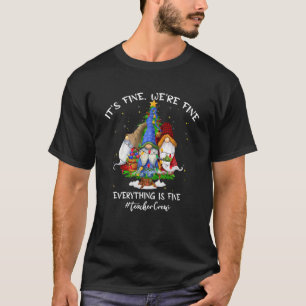 It's Fine, We're Fine Everything Is Fine, Teacher T-Shirt