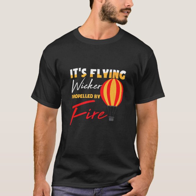Its Flying Wicker Propelled By Fire  Heißluftballo T-Shirt (Front)