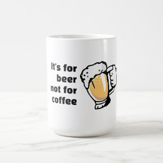 It's for Beer not for Coffee funny Mug