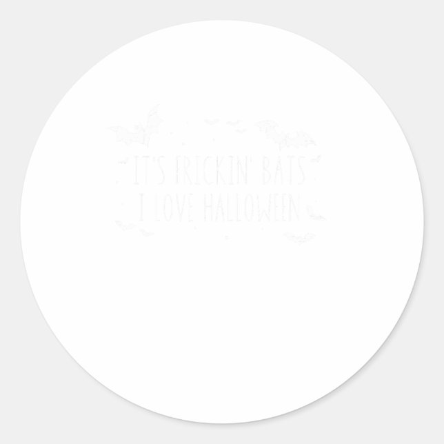It's Frickin' Bats I Love Halloween Funny Sarcasti Classic Round Sticker (Front)
