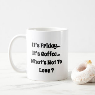 It's Friday - It's Coffee - Mug-A-Tude Mug