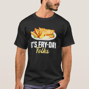 Its Fry-Day Folks Fish Fry Fried Fish T-Shirt