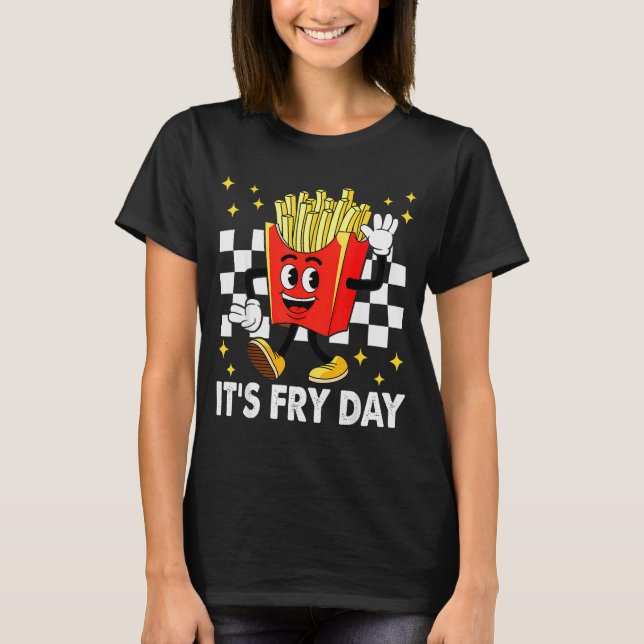 It's Fry Day - Funny French Fries Fast Food  T-Shirt (Front)