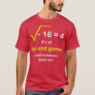 Its Fun and Games Until Someone Loses an i Math Fu T-Shirt