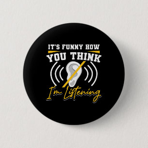 It's Fun How You Think I'm Listening ASL Deaf Awar 6 Cm Round Badge