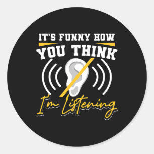 It's Fun How You Think I'm Listening Asl Deaf Awar Classic Round Sticker