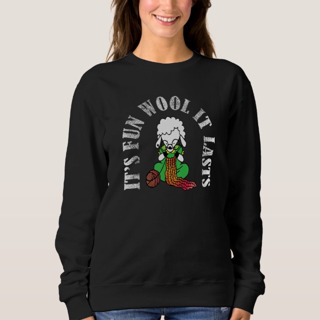 It's Fun Wool It Lasts Cute Knitting Sheep Sweatshirt (Front)