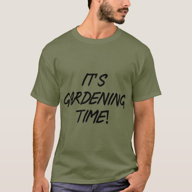 It's gardening time! T-Shirt (Front)