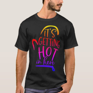 Its Getting Hot In Here T-Shirt