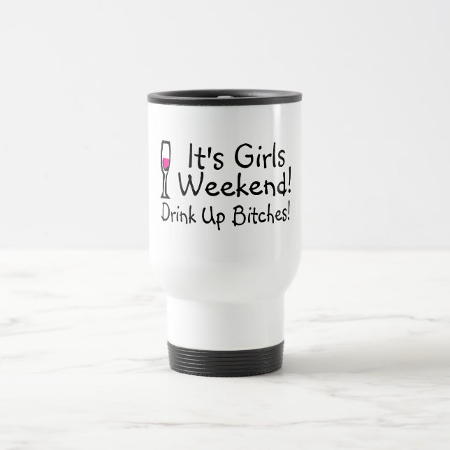 Its Girls Weekend Drunk Up Wine Travel Mug (Center)