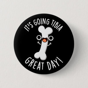 It's Going Tibia Great Day Funny Bone Pun Dark BG 6 Cm Round Badge