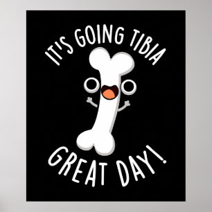 It's Going Tibia Great Day Funny Bone Pun Dark BG Poster