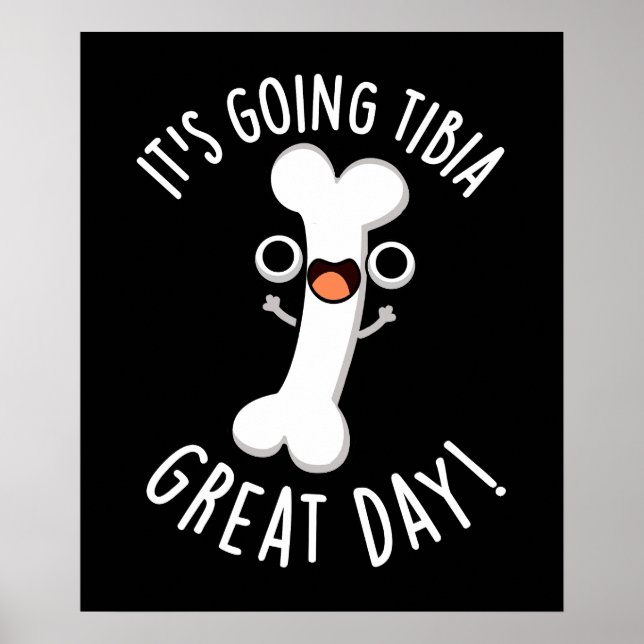 It's Going Tibia Great Day Funny Bone Pun Dark BG Poster (Front)