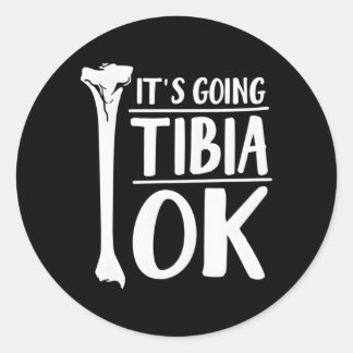 It'S Going Tibia Ok Hu Bone Anatomy Classic Round Sticker
