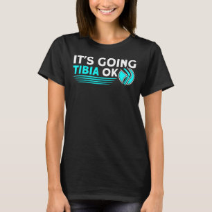 It's Going Tibia Ok Rad Tech Radiologist X Ray T-Shirt