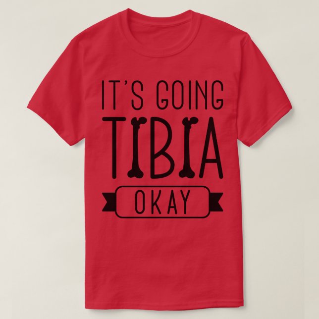 Its Going Tibia Okay 1 T-Shirt (Design Front)