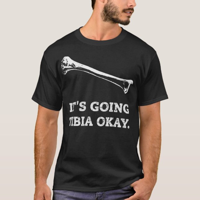 Its Going Tibia Okay Funny Radiology XRay Tech Gif T-Shirt (Front)