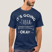 Its Going Tibia Okay Medical Pun Funny