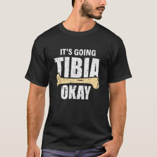 It's Going Tibia Okay Rad Tech Radiologist T-Shirt