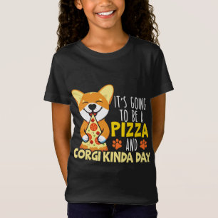 It's Going To Be A Pizza And Corgi Kinda Day Dog O T-Shirt