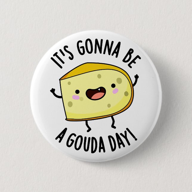 It's Gonna Be A Gouda Day Funny Cheese Pun  6 Cm Round Badge (Front)