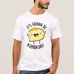 It's Gonna Be A Gouda Day Funny Cheese Pun T-Shirt